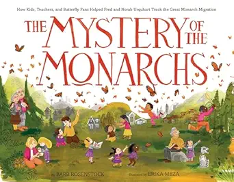 the mystery of the monarchs how kids teachers and butterfly fans helped fred and norah urquhart track the