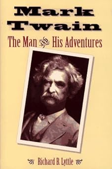mark twain the man and his adventures 1st edition richard b lyttle 0689317123, 978-0689317125
