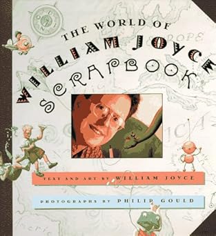 the world of william joyce scrapbook 1st edition william joyce ,philip gould 0060274328, 978-0060274320