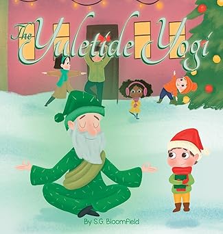 the yuletide yogi a heartwarming holiday tale of mindfulness and yoga perfect for ages 4 to 10 1st edition s
