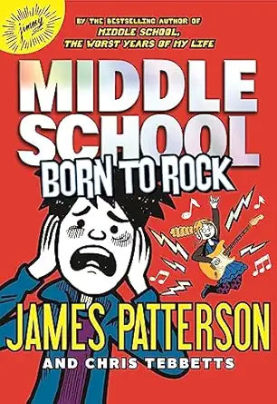 middle school born to rock 1st edition james patterson ,chris tebbetts ,neil swaab 0316349526, 978-0316349529