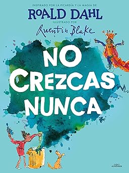 no crezcas nunca / never grow up 1st edition roald dahl ,quentin blake 8420459232, 978-8420459233