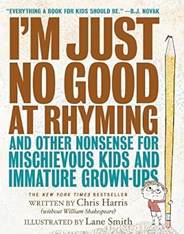 im just no good at rhyming and other nonsense for mischievous kids and immature grown ups 1st edition chris