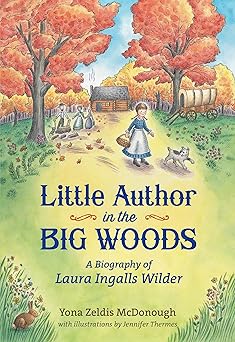 little author in the big woods a biography of laura ingalls wilder 1st edition yona zeldis mcdonough