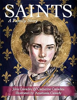 saints a family story 1st edition john cavadini ,catherine cavadini ,anastassia cassady 1640607544,