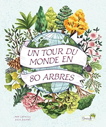 un tour du monde en 80 arbres 1st edition ben lerwill ,kaja kajfez ,lisa wojciechowicz 2366539487,
