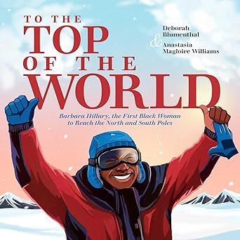 to the top of the world barbara hillary the first black woman to reach the north and south poles 1st edition