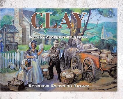 clay homer and shakespeare start a pottery 1st edition catherine kirkbride keenan 1639858067, 978-1639858064