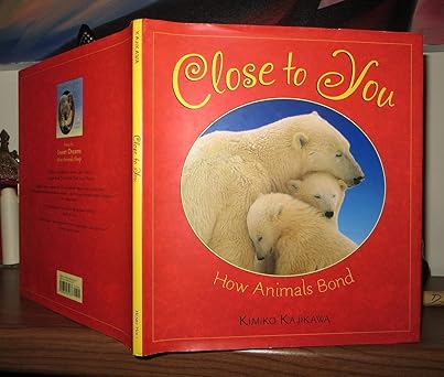 close to you how animals bond 1st edition kimiko kajikawa 0805081232, 978-0805081237