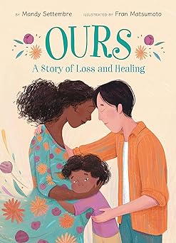 ours a story of loss and healing 1st edition mandy settembre ,fran matsumoto 1643795090, 978-1643795096