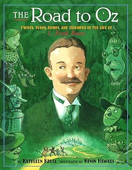 the road to oz twists turns bumps and triumphs in the life of l frank baum 1st edition kathleen krull ,kevin