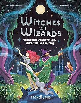 witches and wizards explore the world of magic witchcraft and sorcery 1st edition dr angela puca ,neon squid
