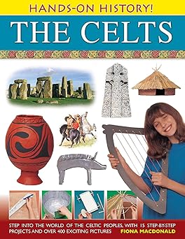 hands on history the celts step into the world of the celtic peoples with 15 step by step projects and over