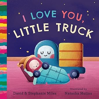 i love you little truck 1st edition david miles ,stephanie miles ,natasha molins 1638190836, 978-1638190837