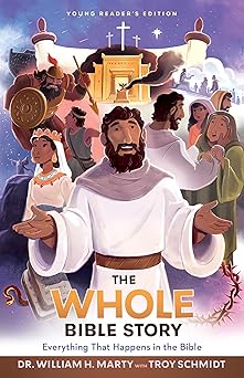 the whole bible story everything that happens in the bible 1st edition troy schmidt ,dr william h marty