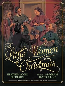 a little women christmas 1st edition heather vogel frederick ,bagram ibatoulline 144241359x, 978-1442413597