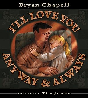ill love you anyway and always 1st edition bryan chapell ,tim jonke 158134306x, 978-1581343069
