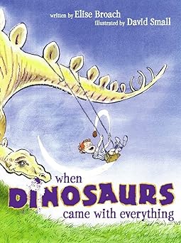 when dinosaurs came with everything 1st edition elise broach ,david small 0689869223, 978-0689869228