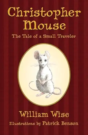 christopher mouse the tale of a small traveler 1st edition william wise ,patrick benson 1582347085,