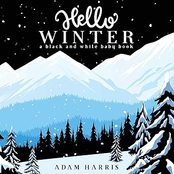 hello winter a black and white baby book 1st edition adam harris 1999461592, 978-1999461591
