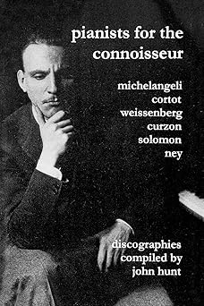 pianists for the connoisseur 6 discographies arturo benedetti michelangeli alfred cortot alexis weissenberg