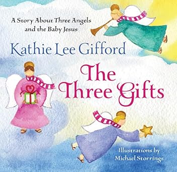 the three gifts a story about three angels and the baby jesus 1st edition kathie lee gifford ,michael