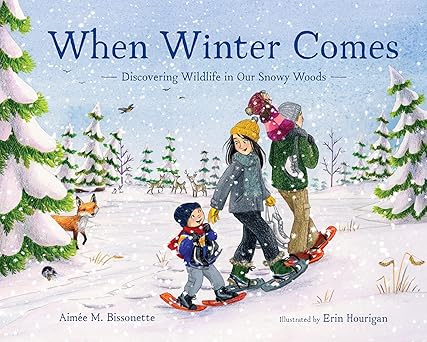 when winter comes discovering wildlife in our snowy woods 1st edition aima c e m bissonette ,erin hourigan