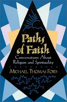 paths of faith conversations about religion and spirituality 1st edition michael thomas ford 0689822634,