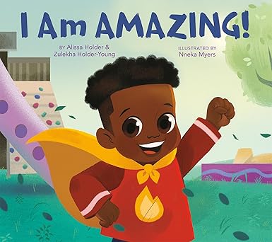 i am amazing 1st edition alissa holder ,zulekha holder young ,nneka myers 0593327322, 978-0593327326