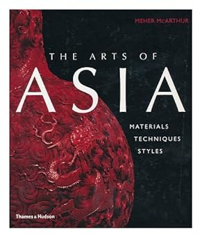 The Arts Of Asia Materials Techniques Styles
