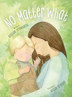 no matter what a childrens book about unconditional love 1st edition kristen crowhurst 0645810118,