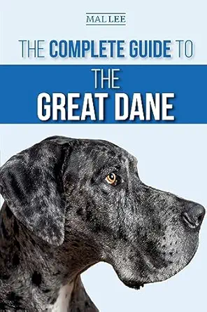 the complete guide to the great dane finding selecting raising training feeding and living with your new