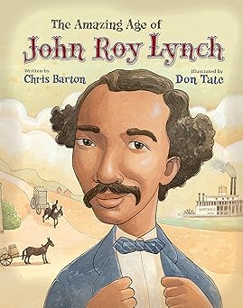 the amazing age of john roy lynch 1st edition chris barton ,don tate 080285379x, 978-0802853790