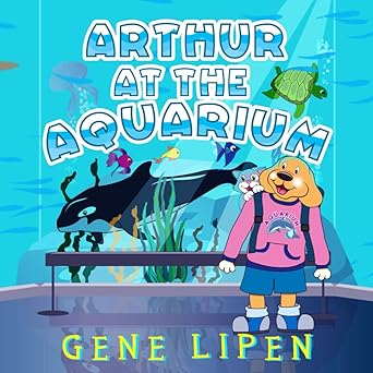 arthur at the aquarium 1st edition gene lipen ,jennifer rees ,judith san nicolas 1950904334, 978-1950904334
