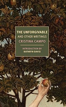 the unforgivable and other writings 1st edition cristina campo ,alex andriesse ,kathryn davis 1681378027,