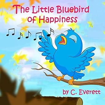 the little bluebird of happiness 1st edition c everett 0999462431, 978-0999462430