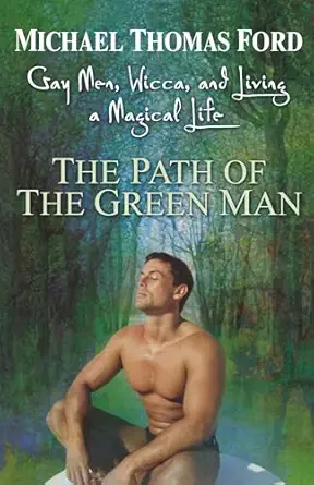 the path of the green man gay men wicca and living a magical life 1st edition michael thomas ford 080652653x,