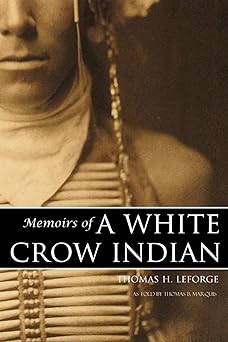 memoirs of a white crow indian 1st edition thomas h leforge ,dr thomas marquis 1519042272, 978-1519042279