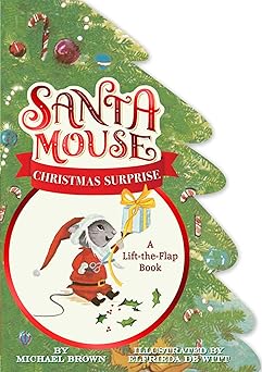 santa mouse christmas surprise a lift the flap book 1st edition michael brown ,elfrieda de witt 1534438017,