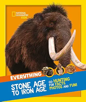 everything stone age to iron age go hunting for facts photos and fun 1st edition national geographic kids