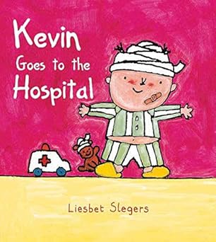 kevin goes to the hospital 1st edition liesbet slegers 1605371254, 978-1605371252