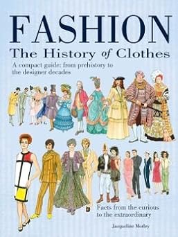 fashion the history of clothes 1st edition jacqueline morley 1435156293, 978-1435156296