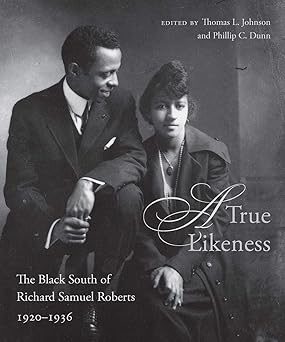 a true likeness the black south of richard samuel roberts 1920a 1936 1st edition thomas l johnson ,phillip c