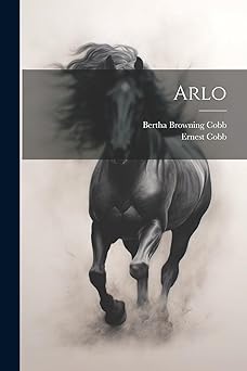 arlo 1st edition bertha browning cobb ,ernest cobb 1021188557, 978-1021188557