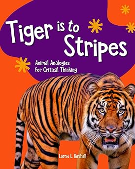 tiger is to stripes animal analogies for critical thinking 1st edition lorrie l birchall 1957106042,