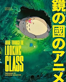 anime through the looking glass treasures of japanese animation 1st edition nathalie bittinger 3791380141,