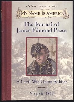 my name is america the journal of james edmond pease a civil war union soldier 1st edition jim murphy