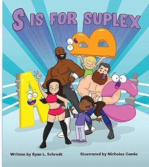 s is for suplex 1st edition ryan l schrodt ,nicholas camia 0999388649, 978-0999388648