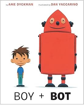 boy and bot 1st edition ame dyckman ,dan yaccarino 0375867562, 978-0375867569