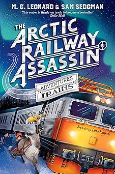 the arctic railway assassin 1st edition m g leonard ,sam sedgman 152907276x, 978-1529072761